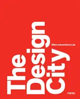 Mesto dizajnu: Milan: Mimoriadne laboratórium - The Design City: Milan: Extraordinary Lab