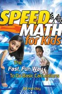 Rýchla matematika pre deti: Rýchly a zábavný spôsob základných výpočtov - Speed Math for Kids: The Fast, Fun Way to Do Basic Calculations
