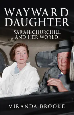 Zblúdilá dcéra: Sarah Churchillová a jej svet - Wayward Daughter: Sarah Churchill and Her World