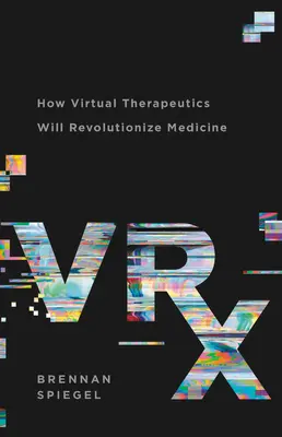Vrx: Ako virtuálna terapia prinesie revolúciu v medicíne - Vrx: How Virtual Therapeutics Will Revolutionize Medicine