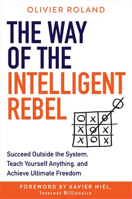 Cesta inteligentného rebela: Naučte sa čokoľvek sami a dosiahnite konečnú slobodu. - The Way of the Intelligent Rebel: Succeed Outside the System, Teach Yourself Anything, and Achieve Ultimate Freedom