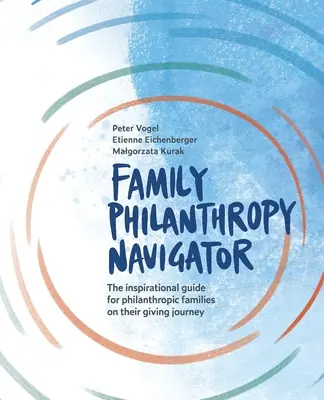 Navigátor rodinnej filantropie: Inšpiratívny sprievodca pre filantropické rodiny na ich ceste k darcovstvu - Family Philanthropy Navigator: The inspirational guide for philanthropic families on their giving journey