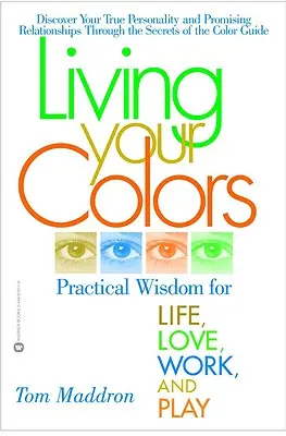 Žiť vo svojich farbách: Praktická múdrosť pre život, lásku, prácu a zábavu - Living Your Colors: Practical Wisdom for Life, Love, Work, and Play