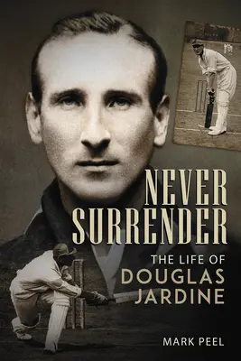 Nikdy sa nevzdávaj: Život Douglasa Jardinea - Never Surrender: The Life of Douglas Jardine