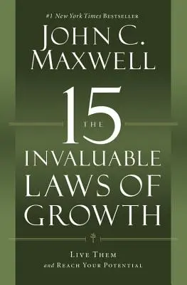 15 neoceniteľných zákonov rastu: Žite podľa nich a dosiahnite svoj potenciál - The 15 Invaluable Laws of Growth: Live Them and Reach Your Potential