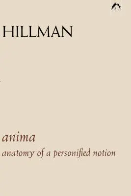 Anima: Anatómia personifikovaného pojmu. s 439 úryvkami zo spisov C. G. Junga. - Anima: An Anatomy of a Personified Notion. with 439 Excerpts from the Writings of C.G. Jung.