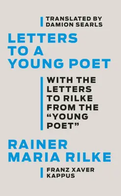 Listy mladému básnikovi: Listy mladého básnika Rilkemu - Letters to a Young Poet: With the Letters to Rilke from the ''Young Poet''