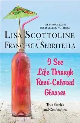 Vidím život cez ružové okuliare - Pravdivé príbehy a vyznania - I See Life Through Rose-Colored Glasses - True Stories and Confessions
