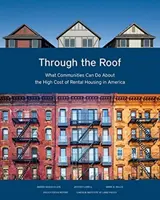 Cez strechu: Čo môžu komunity urobiť s vysokými nákladmi na nájomné bývanie v Amerike - Through the Roof: What Communities Can Do about the High Cost of Rental Housing in America