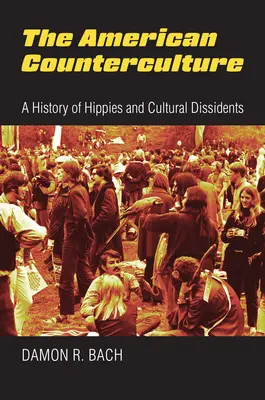 Americká kontrakultúra: História hippies a kultúrnych disidentov - The American Counterculture: A History of Hippies and Cultural Dissidents