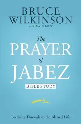 Modlitba Jabezova Biblické štúdium: Prelomenie k požehnanému životu. - The Prayer of Jabez Bible Study: Breaking Through to the Blessed Life