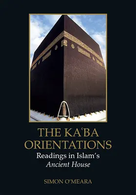 Orientácia na Kaʿba: Orientácia v starobylom dome islamu - The Kaʿba Orientations: Readings in Islam's Ancient House