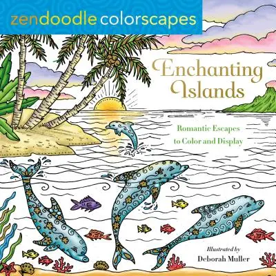 Zendoodle Colorscapes: Čarovné ostrovy: Romantické úteky na vyfarbenie a vystavenie - Zendoodle Colorscapes: Enchanting Islands: Romantic Escapes to Color and Display