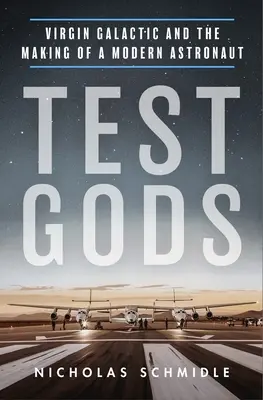 Testovací bohovia: Virgin Galactic a tvorba moderného astronauta - Test Gods: Virgin Galactic and the Making of a Modern Astronaut