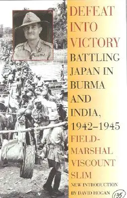 Porážka vo víťazstvo: Boj proti Japonsku v Barme a Indii, 1942-1945 - Defeat Into Victory: Battling Japan in Burma and India, 1942-1945