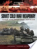 Sovietske zbrane studenej vojny: Tanky a obrnené vozidlá - Soviet Cold War Weaponry: Tanks and Armoured Vehicles