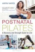 Pilates po pôrode: Príručka na zotavenie a posilnenie pre celý život - Postnatal Pilates: A Recovery and Strength Guide for Life