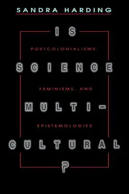 Is Science Multicultural?: Postcolonialisms, Feminisms, and Epistemologies