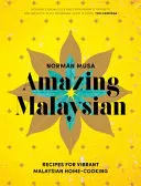 Úžasná Malajzia: Recepty na živú malajskú domácu kuchyňu - Amazing Malaysian: Recipes for Vibrant Malaysian Home Cooking