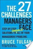 27 výziev, ktorým čelia manažéri: 27 27 27: Riešenia (takmer) všetkých problémov manažmentu krok za krokom - The 27 Challenges Managers Face: Step-By-Step Solutions to (Nearly) All of Your Management Problems