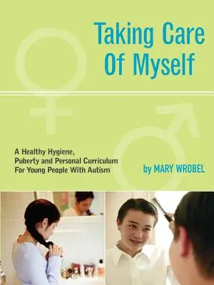 Starostlivosť o seba: Hygiena, puberta a osobný program pre mladých ľudí s autizmom - Taking Care of Myself: A Hygiene, Puberty and Personal Curriculum for Young People with Autism