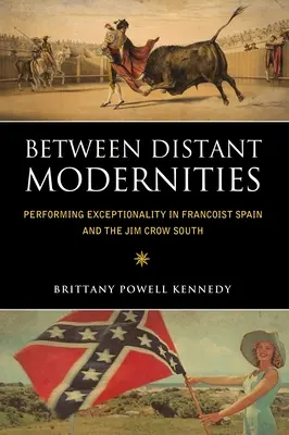 Medzi vzdialenými modernitami: Performing Exceptionality in Francoist Spain and Jim Crow South - Between Distant Modernities: Performing Exceptionality in Francoist Spain and the Jim Crow South