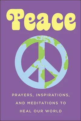 Mier: Modlitby, inšpirácie a meditácie na uzdravenie nášho sveta - Peace: Prayers, Inspirations, and Meditations to Heal Our World