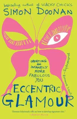 Excentrický pôvab: Vytváranie šialene úžasnejšej postavy - Eccentric Glamour: Creating an Insanely More Fabulous You