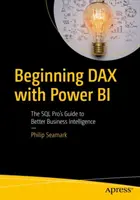 Začiatky Dax s Power Bi: Príručka profesionála SQL k lepšej podnikovej inteligencii - Beginning Dax with Power Bi: The SQL Pro's Guide to Better Business Intelligence