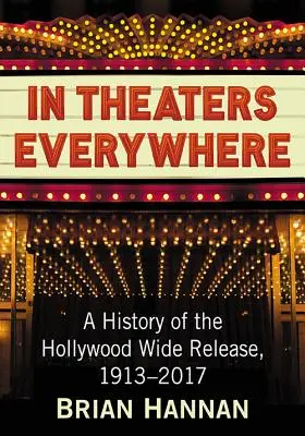 V divadlách všade: Dejiny hollywoodskych filmov, 1913-2017 - In Theaters Everywhere: A History of the Hollywood Wide Release, 1913-2017