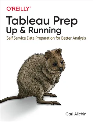 Tableau Prep: Up & Running: Samoobslužná príprava údajov pre lepšiu analýzu - Tableau Prep: Up & Running: Self-Service Data Preparation for Better Analysis