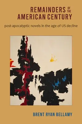Zvyšky amerického storočia: Postapokalyptické romány vo veku nášho úpadku - Remainders of the American Century: Post-Apocalyptic Novels in the Age of Us Decline