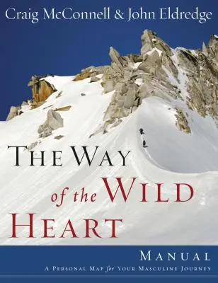 Príručka Cesta divokého srdca: Osobná mapa pre vašu mužskú cestu - The Way of the Wild Heart Manual: A Personal Map for Your Masculine Journey