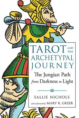 Tarot a archetypálna cesta: The Jungian Path from Darkness to Light (Cesta od temnoty k svetlu) - Tarot and the Archetypal Journey: The Jungian Path from Darkness to Light