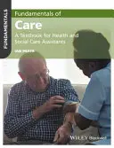 Základy starostlivosti: Učebnica pre asistentov zdravotnej a sociálnej starostlivosti - Fundamentals of Care: A Textbook for Health and Social Care Assistants