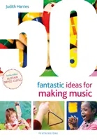 50 fantastických nápadov na tvorbu hudby - 50 Fantastic Ideas for Making Music