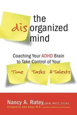 Neorganizovaná myseľ: Neorganizovaný mozog: Tréning mozgu s ADHD, aby ste získali kontrolu nad svojím časom, úlohami a talentmi - The Disorganized Mind: Coaching Your ADHD Brain to Take Control of Your Time, Tasks, and Talents