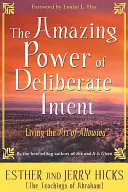 Úžasná sila vedomého zámeru: Umelecký zámer: Žiť umenie umožniť - The Amazing Power of Deliberate Intent: Living the Art of Allowing