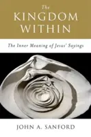 Kráľovstvo vo vnútri: Vnútorný význam Ježišových výrokov - The Kingdom Within: The Inner Meaning of Jesus' Sayings