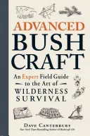 Advanced Bushcraft: Príručka pre expertov na umenie prežitia v divočine - Advanced Bushcraft: An Expert Field Guide to the Art of Wilderness Survival