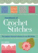 Príručka háčkovaných stehov - Kompletný ilustrovaný návod na viac ako 200 stehov - Handbook of Crochet Stitches - The Complete Illustrated Reference to Over 200 Stitches