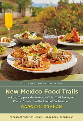 Potravinové trasy Nového Mexika: Vydajte sa na cestu za horúcim čili, studeným pivom a klasickými jedlami z očarujúcej krajiny - New Mexico Food Trails: A Road Tripper's Guide to Hot Chile, Cold Brews, and Classic Dishes from the Land of Enchantment