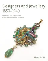 Návrhári a šperky 1850-1940: Šperky a kovové výrobky z Fitzwilliamovho múzea - Designers and Jewellery 1850-1940: Jewellery and Metalwork from the Fitzwilliam Museum