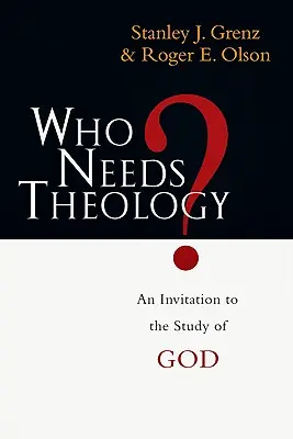 Kto potrebuje teológiu?: Pozvánka na štúdium Boha - Who Needs Theology?: An Invitation to the Study of God