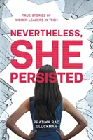 Napriek tomu vytrvala: Vydržala: Pravdivé príbehy žien - líderiek v oblasti technológií - Nevertheless, She Persisted: True Stories of Women Leaders in Tech