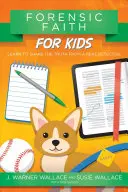 Forenzná viera pre deti: Naučte sa zdieľať pravdu od skutočného detektíva - Forensic Faith for Kids: Learn to Share the Truth from a Real Detective