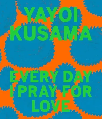Yayoi Kusama: Každý deň sa modlím za lásku - Yayoi Kusama: Every Day I Pray for Love