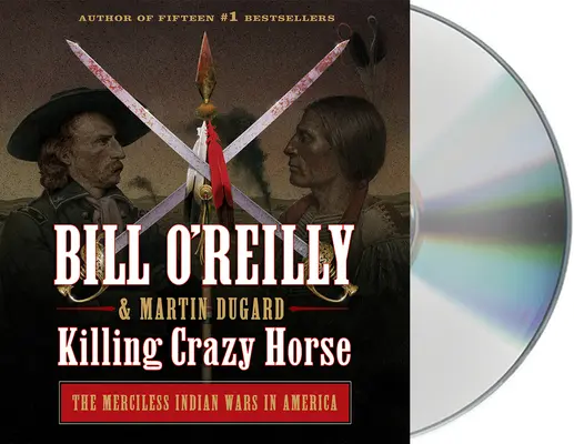 Zabitie šialeného koňa: Nemilosrdné indiánske vojny v Amerike - Killing Crazy Horse: The Merciless Indian Wars in America