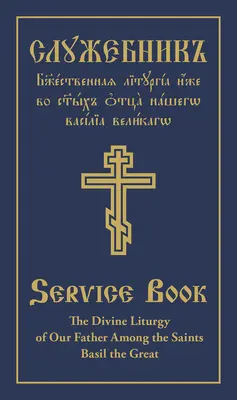 Božská liturgia Otče náš medzi svätými Bazil Veľký: Bazilaja: slovansko-anglický paralelný text - The Divine Liturgy of Our Father Among the Saints Basil the Great: Slavonic-English Parallel Text