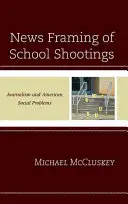 News Framing of School Shootings: Žurnalistika a americké sociálne problémy - News Framing of School Shootings: Journalism and American Social Problems